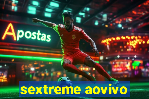 sextreme aovivo